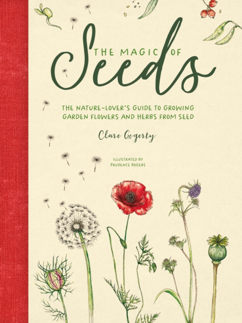 The Magic of Seeds : The nature-lover's guide to growing garden flowers and herbs from seed, EPUB eBook