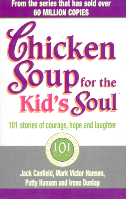 Chicken Soup For The Kids Soul : 101 Stories of Courage, Hope and Laughter, EPUB eBook