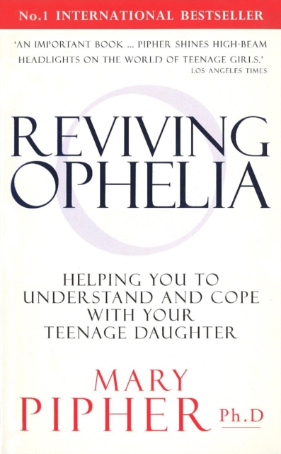 Reviving Ophelia : Helping You to Understand and Cope With Your Teenage Daughter, EPUB eBook