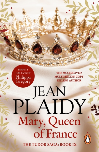 Mary, Queen of France : the inspiring and moving story of a celebrated beauty and ultimate royal rebel from the queen of British historical fiction, EPUB eBook