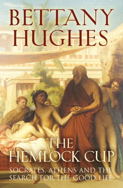 The Hemlock Cup : Socrates, Athens and the Search for the Good Life, EPUB eBook