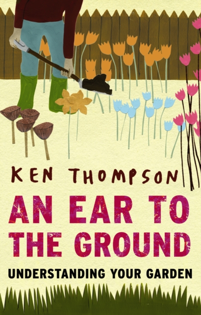 An Ear To The Ground : Understanding Your Garden, EPUB eBook