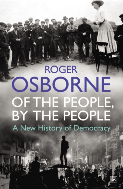 Of The People, By The People : A New History of Democracy, EPUB eBook