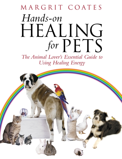 Hands-On Healing For Pets : The Animal Lover's Essential Guide To Using Healing Energy, EPUB eBook