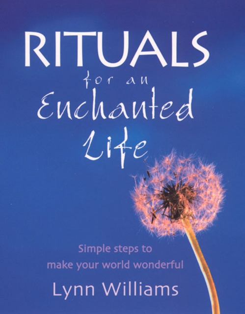Rituals For An Enchanted Life : Simple steps to make your world wonderful, EPUB eBook