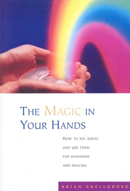 The Magic In Your Hands : How to See Auras and Use Them for Diagnosis and Healing, EPUB eBook