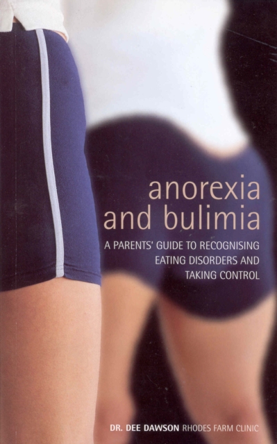 Anorexia And Bulimia: A Parent's Guide To Recognising Eating Disorders and Taking Control, EPUB eBook