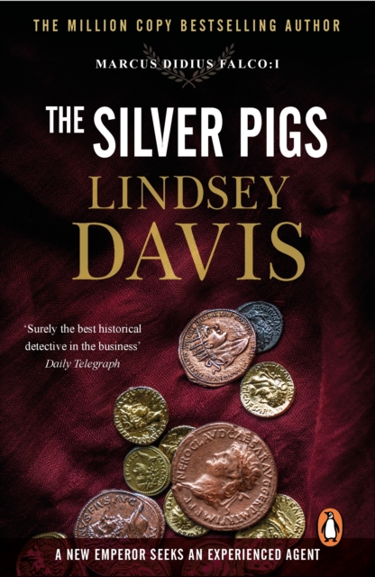 The Silver Pigs : (Marco Didius Falco: book I): the first novel in the bestselling historical detective series, exposing the criminal underbelly of ancient Rome, EPUB eBook