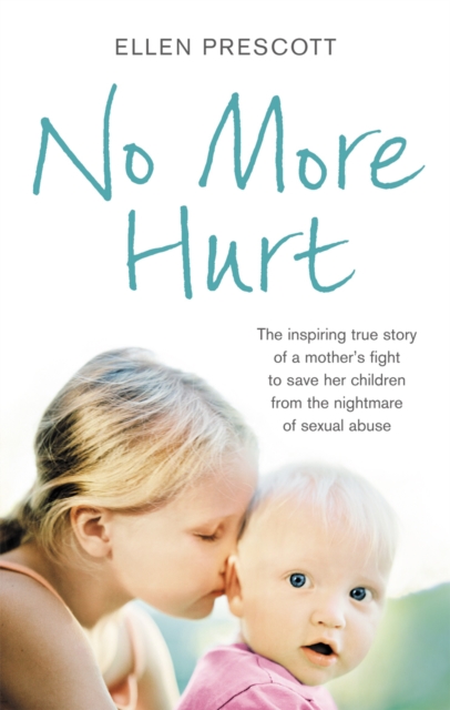 No More Hurt : The inspiring true story of a mother's fight to save her children from the nightmare sexual abuse, EPUB eBook
