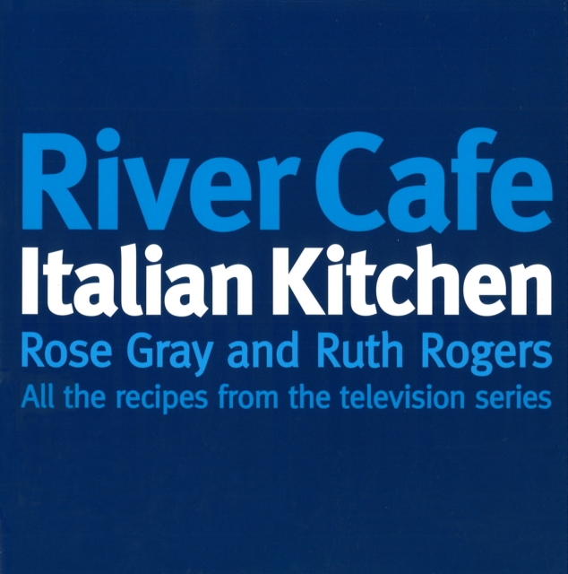 River Cafe Italian Kitchen : Includes all the recipes from the major TV series, EPUB eBook