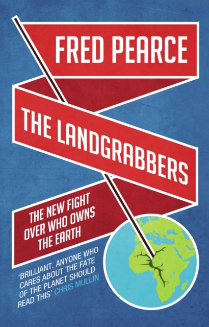 The Landgrabbers : The New Fight Over Who Owns The Earth, EPUB eBook