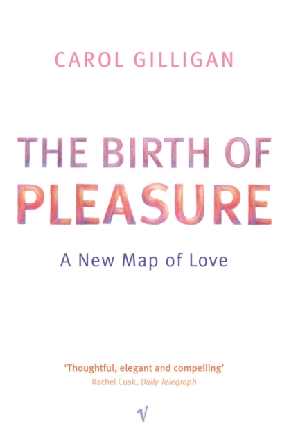The Birth Of Pleasure : A New Map of Love, EPUB eBook