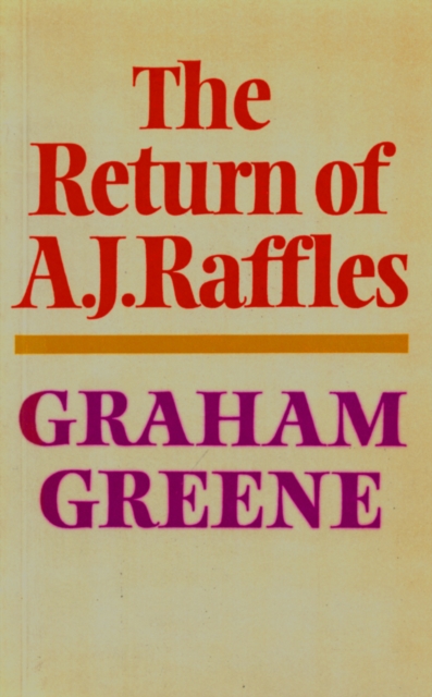 The Return Of A. J. Raffles : An Edwardian comedy in three acts based somewhat loosely on E.W. Hornung's characters in The Amateur Cracksman, EPUB eBook
