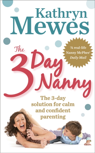 The 3-Day Nanny : Simple 3-Day Solutions for Sleeping, Eating, Potty Training and Behaviour Challenges, EPUB eBook