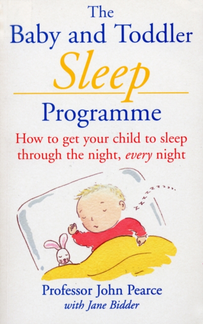 The Baby And Toddler Sleep Programme : How to Get Your Child to Sleep Through the Night Every Night, EPUB eBook