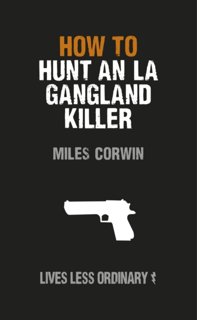 How to Hunt an LA Gangland Killer : Lives Less Ordinary, EPUB eBook