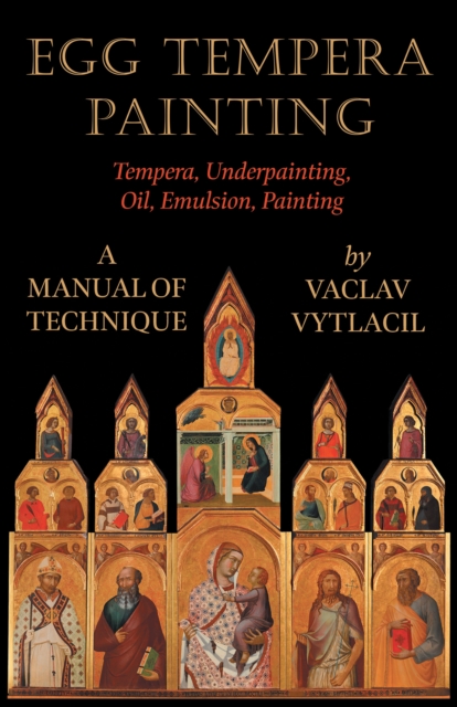 Egg Tempera Painting - Tempera, Underpainting, Oil, Emulsion, Painting - A Manual Of Technique, EPUB eBook