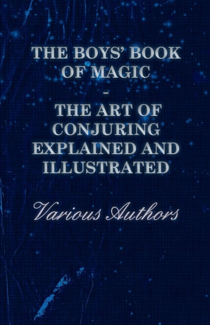 The Boys' Book of Magic: The Art of Conjuring Explained and Illustrated, EPUB eBook