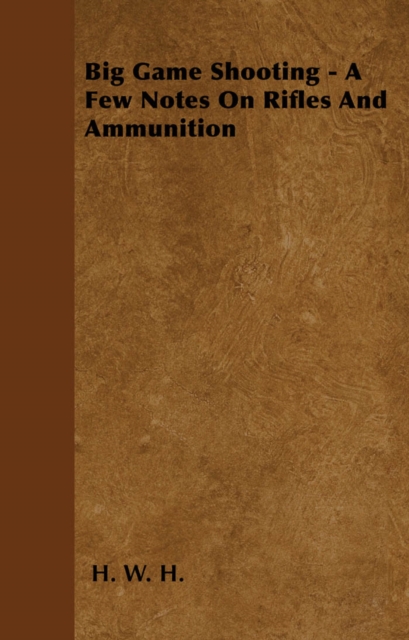 Big Game Shooting - A Few Notes On Rifles And Ammunition, EPUB eBook