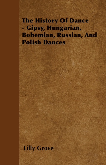 The History Of Dance - Gipsy, Hungarian, Bohemian, Russian, And Polish Dances, EPUB eBook