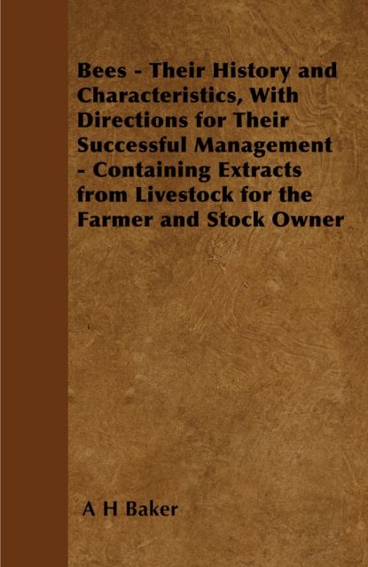 Bees - Their History and Characteristics, With Directions for Their Successful Management - Containing Extracts from Livestock for the Farmer and Stock Owner, EPUB eBook