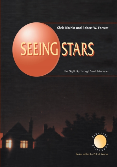 Seeing Stars : The Night Sky Through Small Telescopes, PDF eBook