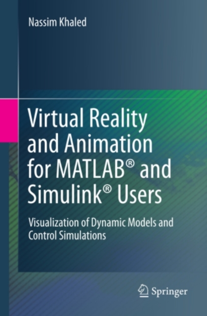 Virtual Reality and Animation for MATLAB(R) and Simulink(R) Users : Visualization of Dynamic Models and Control Simulations, PDF eBook