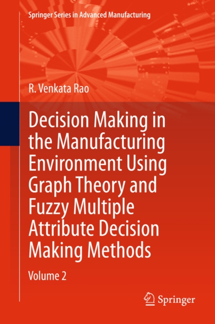 Decision Making in Manufacturing Environment Using Graph Theory and Fuzzy Multiple Attribute Decision Making Methods : Volume 2, PDF eBook