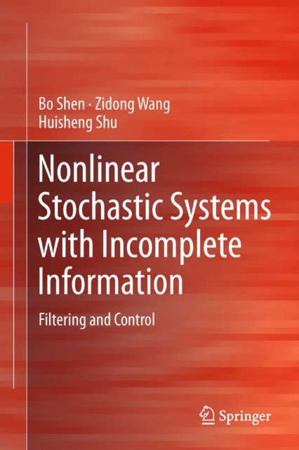 Nonlinear Stochastic Systems with Incomplete Information : Filtering and Control, PDF eBook