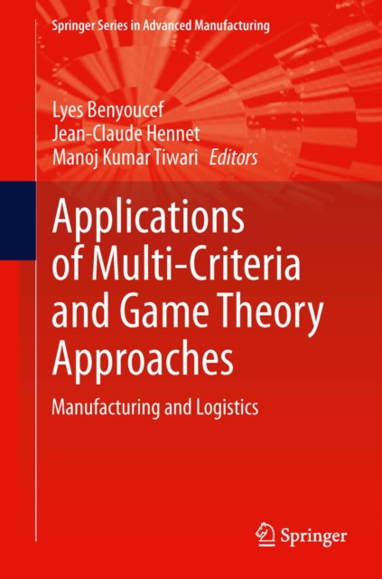 Applications of Multi-Criteria and Game Theory Approaches : Manufacturing and Logistics, PDF eBook