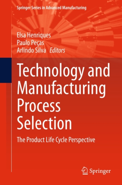 Technology and Manufacturing Process Selection : The Product Life Cycle Perspective, PDF eBook