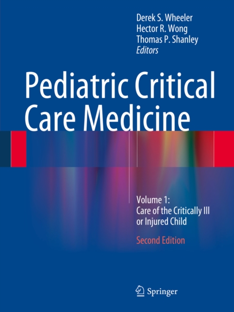 Pediatric Critical Care Medicine : Volume 1: Care of the Critically Ill or Injured Child, PDF eBook