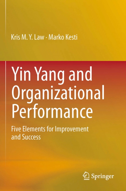 Yin Yang and Organizational Performance : Five Elements for Improvement and Success, PDF eBook