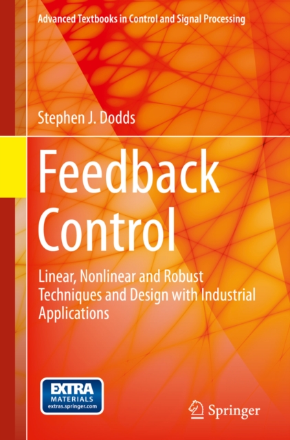 Feedback Control : Linear, Nonlinear and Robust Techniques and Design with Industrial Applications, PDF eBook