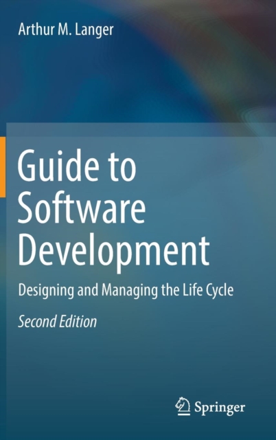 Guide to Software Development : Designing and Managing the Life Cycle, Hardback Book