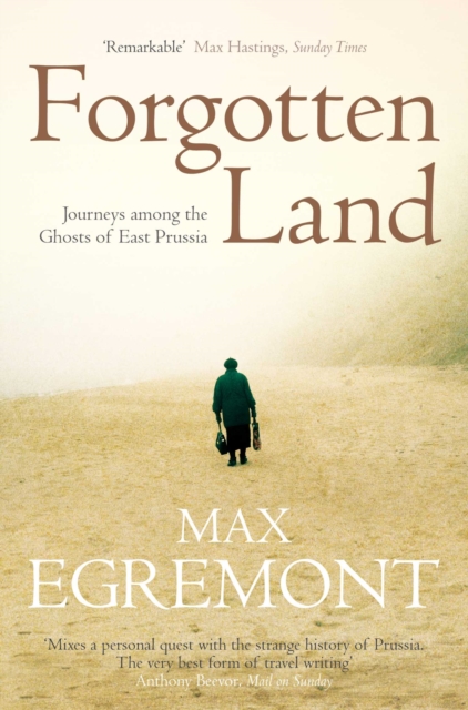Forgotten Land : Journeys Among the Ghosts of East Prussia, EPUB eBook