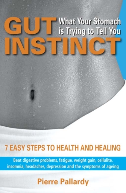 Gut Instinct: What Your Stomach is Trying to Tell You : 7 easy steps to health and healing, EPUB eBook