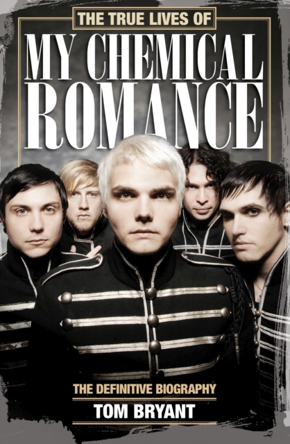 The True Lives of My Chemical Romance : The Definitive Biography, EPUB eBook