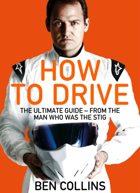 How To Drive: The Ultimate Guide, from the Man Who Was the Stig, EPUB eBook