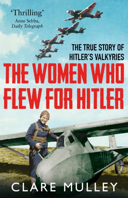 The Women Who Flew for Hitler : The True Story of Hitler's Valkyries, EPUB eBook