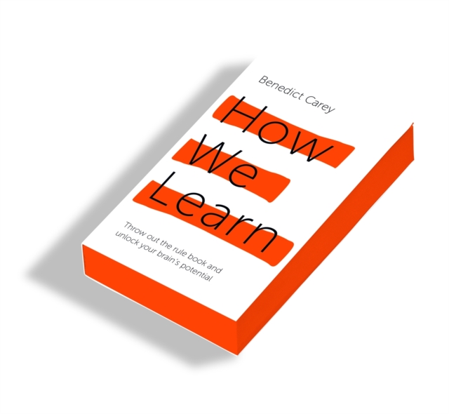 How We Learn : Throw out the rule book and unlock your brain’s potential, Paperback / softback Book