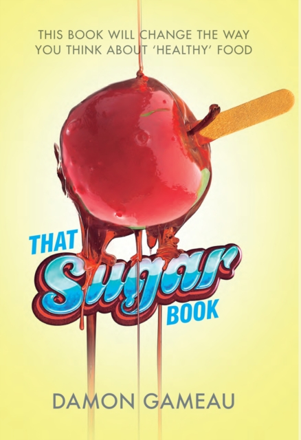 That Sugar Book : This book will change the way you think about 'healthy' food, EPUB eBook