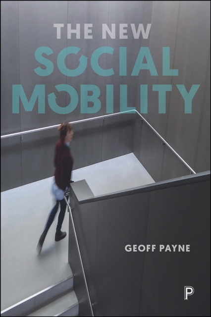 The new social mobility : How the politicians got it wrong, PDF eBook