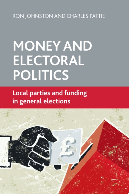 Money and Electoral Politics : Local Parties and Funding at General Elections, EPUB eBook