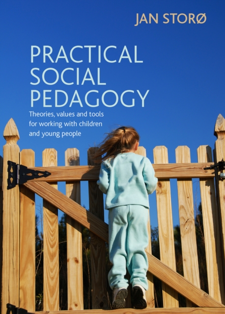 Practical social pedagogy : Theories, values and tools for working with children and young people, PDF eBook