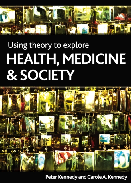 Using theory to explore health, medicine and society, EPUB eBook