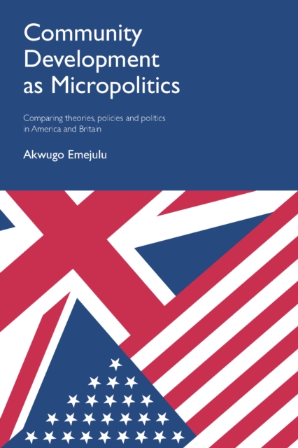 Community development as micropolitics : Comparing theories, policies and politics in America and Britain, EPUB eBook