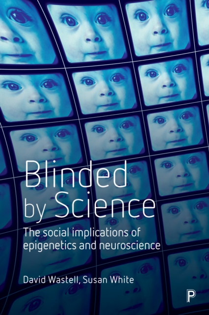 Blinded by science : The social implications of epigenetics and neuroscience, PDF eBook