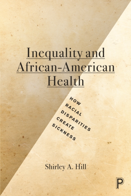 Inequality and African-American health : How racial disparities create sickness, PDF eBook