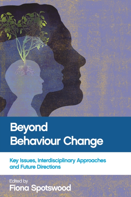 Beyond behaviour change : Key issues, interdisciplinary approaches and future directions, EPUB eBook